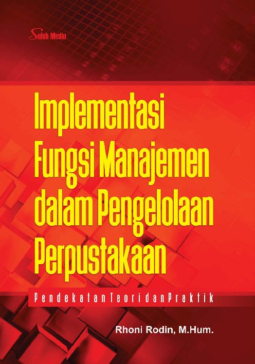 Implementasi Fungsi Manajemen dalam Pengelolaan Perpustakaan; Pendekatan Teori dan Praktik